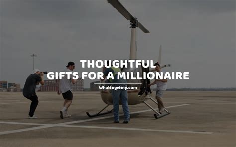 gifts for millionaires without money.